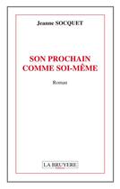 Couverture du livre « Son prochain comme soi-même » de Jeanne Socquet aux éditions La Bruyere