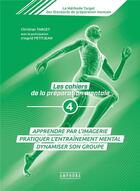 Couverture du livre « Les cahiers de la préparation mentale Tome 4 ; apprendre par l'imagerie, pratiquer l'entraînement mental, dynamiser son groupe » de Christian Target et Ingrid Petitjean aux éditions Amphora