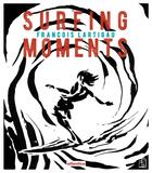 Couverture du livre « Surfing moments » de Francois Lartigau aux éditions Atlantica