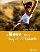 Couverture du livre « Se libérer de la fatigue persistante » de Lucie Montpetit aux éditions Les Éditions De L'homme