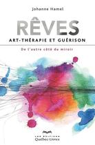 Couverture du livre « Rêves ; art-thérapie et guérison » de Hamel Johanne aux éditions Quebec Livres
