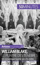 Couverture du livre « William Blake, le peintre des ténèbres : un romantique tourné vers l'invisible ; un romantique tourné vers l'invisible » de Thomas Jacquemin aux éditions 50minutes.fr