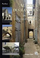 Couverture du livre « Au coeur des bastides ; du Périgord à l'Entre-Deux-Mers » de Jacques Reix aux éditions Editions Sutton