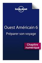 Couverture du livre « Ouest Américain ; préparer son voyage » de  aux éditions Lonely Planet France