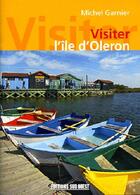 Couverture du livre « Visiter l'île d'Oléron » de Michel Garnier aux éditions Sud Ouest Editions