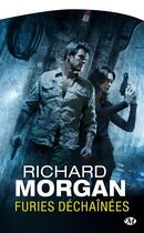 Couverture du livre « Altered carbon ; le cycle de Takeshi Kovacs Tome 3 : furies déchaînées » de Richard Morgan aux éditions Bragelonne