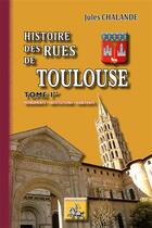 Couverture du livre « Histoire des rues de Toulouse Tome 1 ; monuments, institutions, habitants » de Jules Chalande aux éditions Editions Des Regionalismes