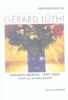 Couverture du livre « Gerard luthi - natures mortes 1997-2003 » de Michel Butor aux éditions Ides Et Calendes