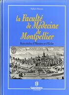 Couverture du livre « La faculte de medecine de montpellier huit siecles d histoire et d eclat » de Bonnet Hubert aux éditions Sauramps Medical