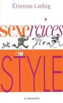 Couverture du livre « Sexercices de style » de Etienne Liebig aux éditions La Musardine