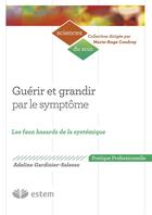 Couverture du livre « Guérir et grandir par le symptôme : les faux hasards de la systémique » de Adeline Salesse-Gardinier aux éditions Estem