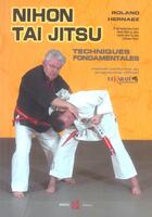 Couverture du livre « Nihon tai jitsu : techniques fondamentales » de Roland Hernaez aux éditions Budo