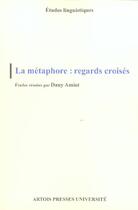 Couverture du livre « La Métaphore : regards croisés » de Amiot Dany aux éditions Pu D'artois