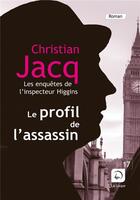 Couverture du livre « Les enquêtes de l'inspecteur Higgins Tome 4 : le profil de l'assassin » de Christian Jacq aux éditions Editions De La Loupe