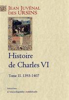 Couverture du livre « Histoire de Charles VI t.2 ; 1393-1407 » de Jean Juvenal Des Ursins aux éditions Paleo