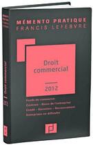 Couverture du livre « Mémento pratique ; droit commercial (édition 2012) » de  aux éditions Lefebvre