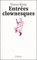 Couverture du livre « Entrees clownesques » de Tristan Remy aux éditions L'arche