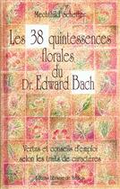 Couverture du livre « Les 38 Quintessences Florales Du Docteur Edward Bach » de Mechthild Scheffer aux éditions Medicis Entrelacs