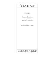 Couverture du livre « Violences ; un diptyque : corps et tentations, âmes et demeures » de Didier-Georges Gabily aux éditions Actes Sud-papiers