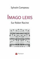 Couverture du livre « Imago lexis. sur rober racine » de Campeau Sylvain aux éditions Editions Triptyque