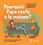 Couverture du livre « Pourquoi papa reste à la maison ? » de Annik De Celles et Genevieve Boivin et Jean-Sebastien Bedard aux éditions Septembre