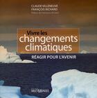 Couverture du livre « Vivre les changements climatiques ; réagir pour l'avenir » de Claude Villeneuve et Francois Richard aux éditions Multimondes