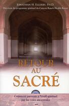 Couverture du livre « Retour au sacré ; comment parvenir à l'éveil spirituel par les voies ancestrales » de Jonathan H. Ellerby aux éditions Ada