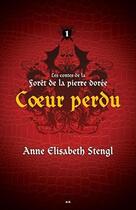 Couverture du livre « Les contes de la forêt de la pierre dorée t.1 ; coeur perdu » de Anne Elisabeth Stengl aux éditions Ada