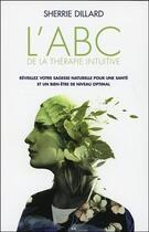 Couverture du livre « L'ABC de la thérapie intuitive ; réveillez votre sagesse naturelle pour une santé parfaite et un bien-être optimal » de Dillard Sherrie aux éditions Ada