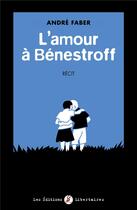 Couverture du livre « L amour a benestroff - recit » de Andre Faber aux éditions Editions Libertaires