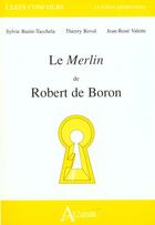 Couverture du livre « Le Merlin de Robert de Boron » de Jean-Rene Valette et Thierry Revol et Sylvie Bazin-Tacchela aux éditions Atlande Editions