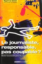 Couverture du livre « Le Journaliste Responsable Pas Coupable » de Michel Sarazin et Sophie Massieu aux éditions Mango