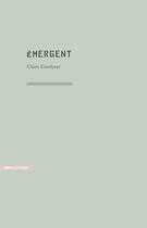 Couverture du livre « Emergent » de Claire Goodyear aux éditions Heros Limite