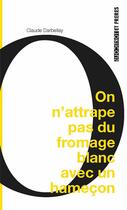 Couverture du livre « On n'attrape pas du fromage blanc avec un hameçon » de Claude Darbellay aux éditions Torticolis Et Freres