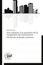 Couverture du livre « Une solution à la question de la congestion de Constantine » de Nadra Nait Amar aux éditions Presses Academiques Francophones