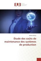 Couverture du livre « Étude des coûts de maintenance des systèmes de production » de Brahim Herrou aux éditions Editions Universitaires Europeennes