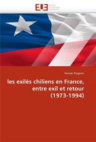 Couverture du livre « Les exiles chiliens en france, entre exil et retour (1973-1994) » de Prognon-N aux éditions Editions Universitaires Europeennes