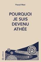 Couverture du livre « Pourquoi je suis devenue athée » de Pascal Masi aux éditions Publishroom