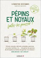 Couverture du livre « Pépins et noyaux, faites-les pousser ! » de Desfemmes Clementine aux éditions Leduc
