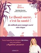 Couverture du livre « Le (bon) sucre, c'est la santé ! La méthode pour manger sucré sans risque » de Agathe Lecaron et Stanislas Gusman aux éditions Leduc