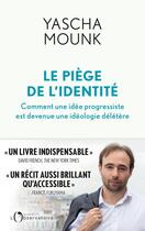 Couverture du livre « Le piège de l'identité : comment une idée progressiste est devenue une idéologie délétère » de Mounk Yascha aux éditions L'observatoire