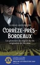 Couverture du livre « Corrèze-près-Bordeaux ; les pionniers du négoce du vin originaires de Meymac » de Florian Arfeuillere aux éditions Geste