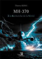 Couverture du livre « MH-370 : À la Recherche de la Vérité » de Thierry Berns aux éditions Les Trois Colonnes