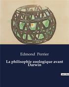 Couverture du livre « La philisophie zoologique avant Darwin » de Edmond Perrier aux éditions Culturea