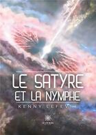 Couverture du livre « Le satyre et la nymphe » de Lefevre Kenny aux éditions Le Lys Bleu