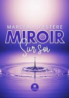 Couverture du livre « Miroir sur soi » de Marceau D' Estere aux éditions Le Lys Bleu