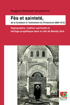 Couverture du livre « Fès et sainteté, de la fondation à l'avènement du Protectorat (808-1912) » de Ruggero Vimercati Sanseverino aux éditions Centre Jacques-berque