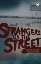 Couverture du livre « Strangers On The Street - Serial homicide in South Africa » de Pistorius Micki aux éditions Penguin Books Ltd Digital