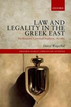 Couverture du livre « Law and Legality in the Greek East: The Byzantine Canonical Tradition, » de Wagschal David aux éditions Oup Oxford