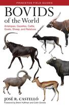 Couverture du livre « Bovids of the world : antelopes, gazelles, cattle, goats, sheep, and relatives » de Jose R. Castello aux éditions Princeton University Press